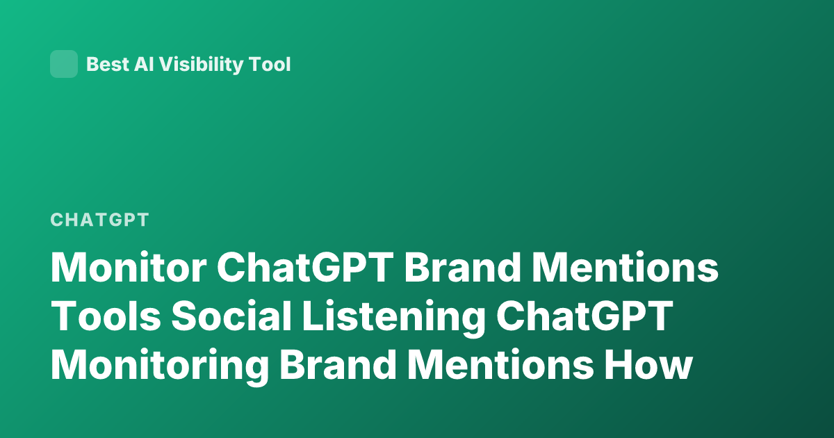 Monitor ChatGPT Brand Mentions Tools Social Listening ChatGPT Monitoring Brand Mentions How