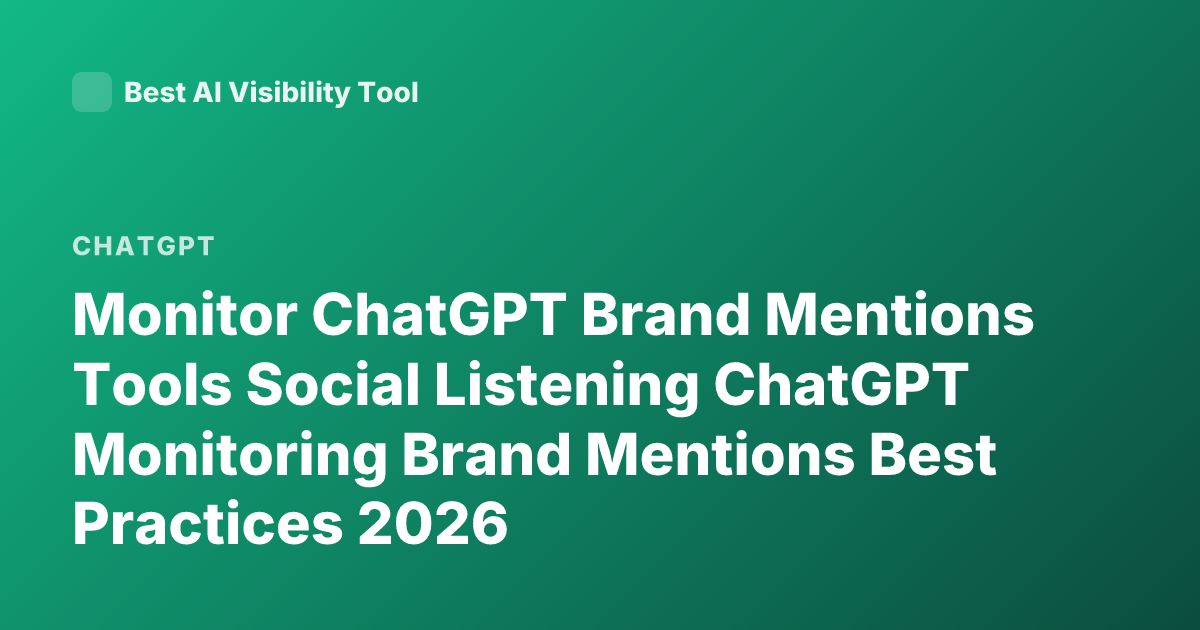 Monitor ChatGPT Brand Mentions Tools Social Listening ChatGPT Monitoring Brand Mentions Best Practices 2026