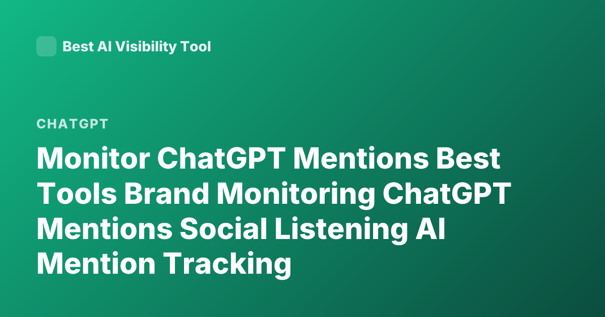 Monitor ChatGPT Mentions Best Tools Brand Monitoring ChatGPT Mentions Social Listening AI Mention Tracking