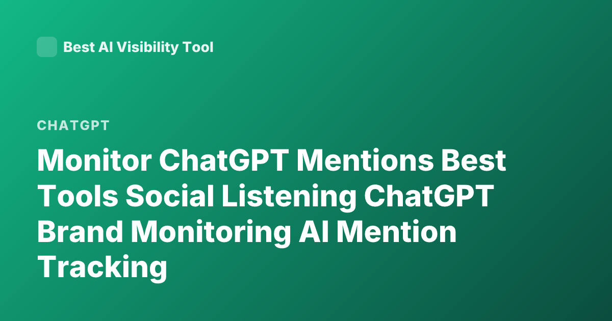 Monitor ChatGPT Mentions Best Tools Social Listening ChatGPT Brand Monitoring AI Mention Tracking
