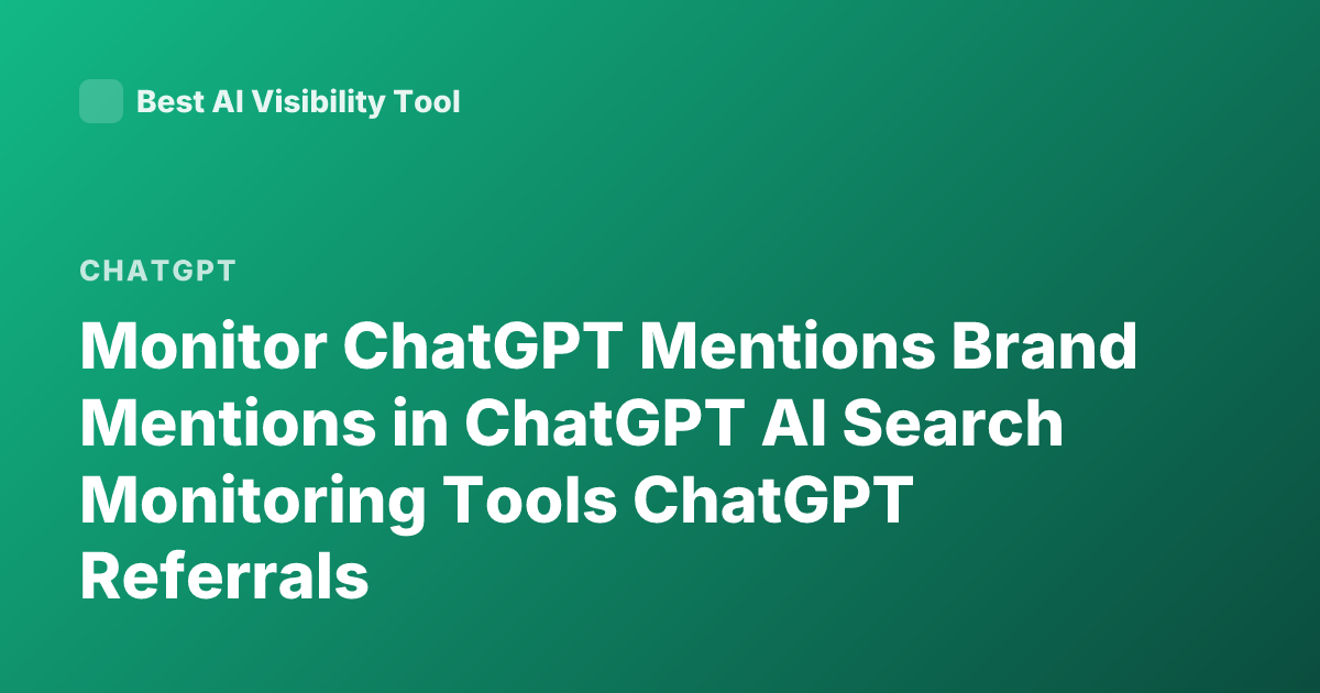 Monitor ChatGPT Mentions Brand Mentions in ChatGPT AI Search Monitoring Tools ChatGPT Referrals