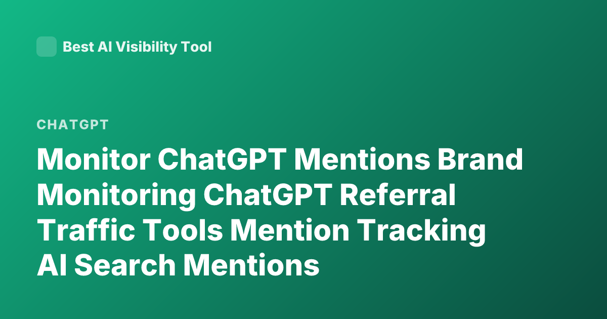Monitor ChatGPT Mentions Brand Monitoring ChatGPT Referral Traffic Tools Mention Tracking AI Search Mentions