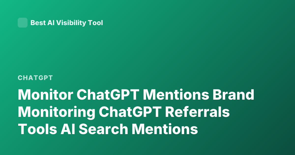 Monitor ChatGPT Mentions Brand Monitoring ChatGPT Referrals Tools AI Search Mentions