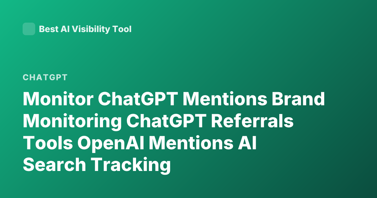 Monitor ChatGPT Mentions Brand Monitoring ChatGPT Referrals Tools OpenAI Mentions AI Search Tracking