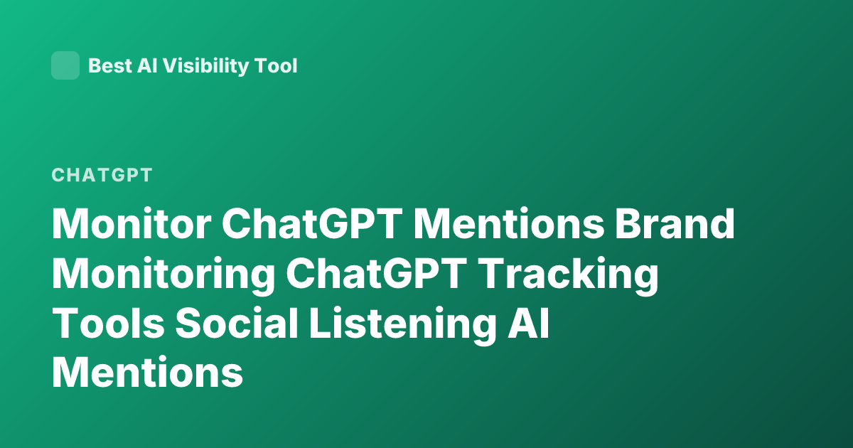 Monitor ChatGPT Mentions Brand Monitoring ChatGPT Tracking Tools Social Listening AI Mentions