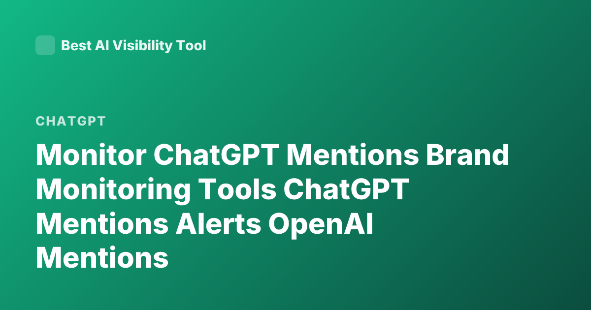 Monitor ChatGPT Mentions Brand Monitoring Tools ChatGPT Mentions Alerts OpenAI Mentions