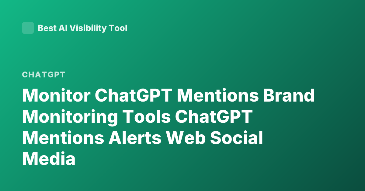 Monitor ChatGPT Mentions Brand Monitoring Tools ChatGPT Mentions Alerts Web Social Media