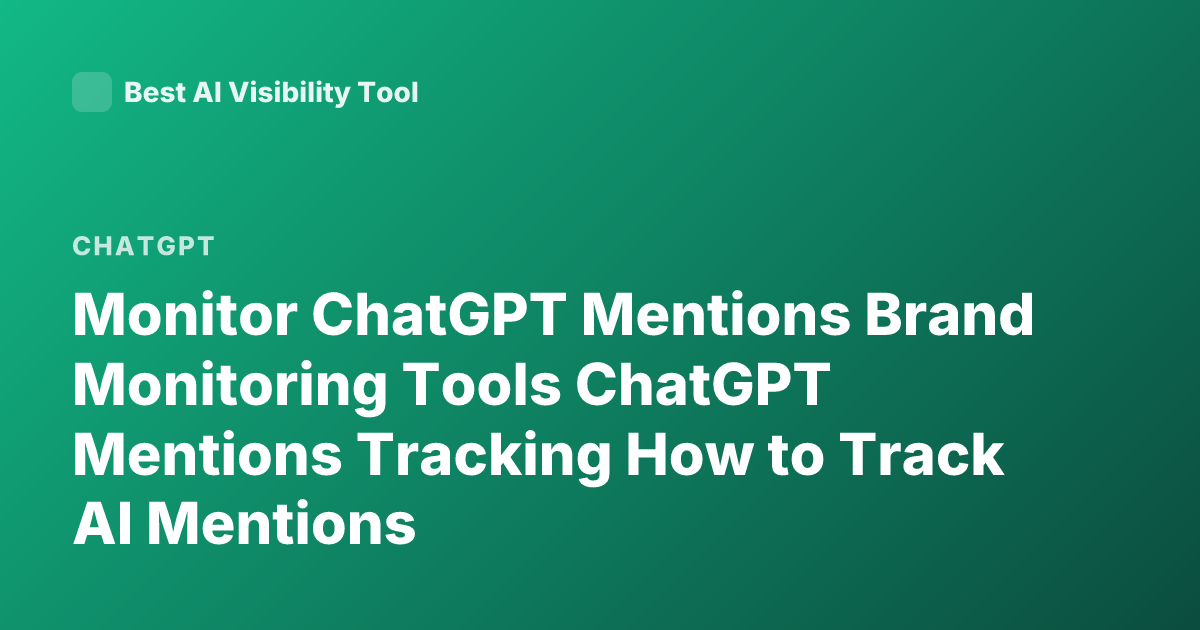 Monitor ChatGPT Mentions Brand Monitoring Tools ChatGPT Mentions Tracking How to Track AI Mentions