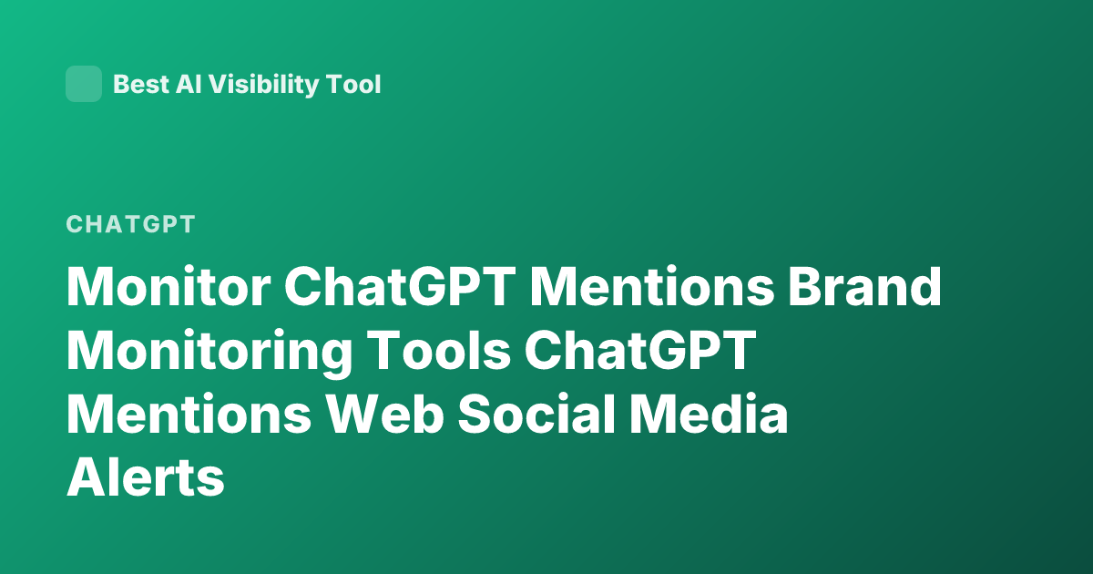 Monitor ChatGPT Mentions Brand Monitoring Tools ChatGPT Mentions Web Social Media Alerts