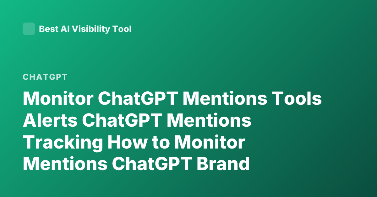 Monitor ChatGPT Mentions Tools Alerts ChatGPT Mentions Tracking How to Monitor Mentions ChatGPT Brand Monitoring Tools