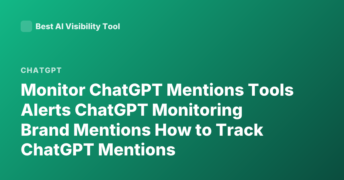 Monitor ChatGPT Mentions Tools Alerts ChatGPT Monitoring Brand Mentions How to Track ChatGPT Mentions