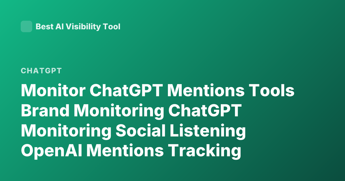 Monitor ChatGPT Mentions Tools Brand Monitoring ChatGPT Monitoring Social Listening OpenAI Mentions Tracking