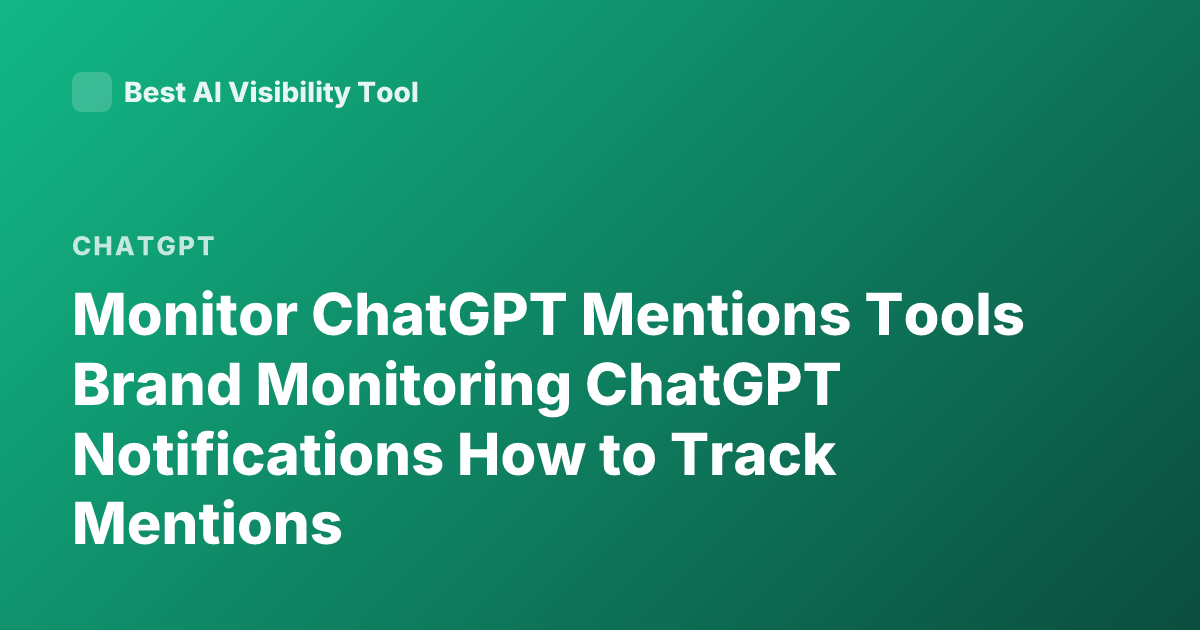 Monitor ChatGPT Mentions Tools Brand Monitoring ChatGPT Notifications How to Track Mentions