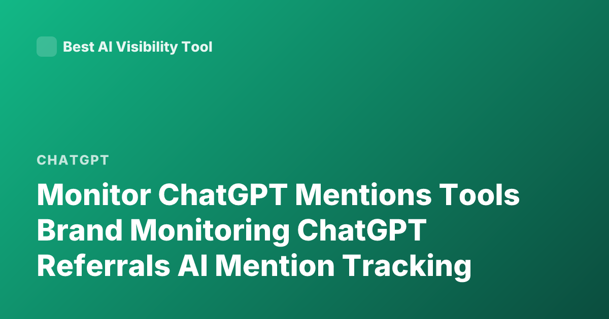 Monitor ChatGPT Mentions Tools Brand Monitoring ChatGPT Referrals AI Mention Tracking