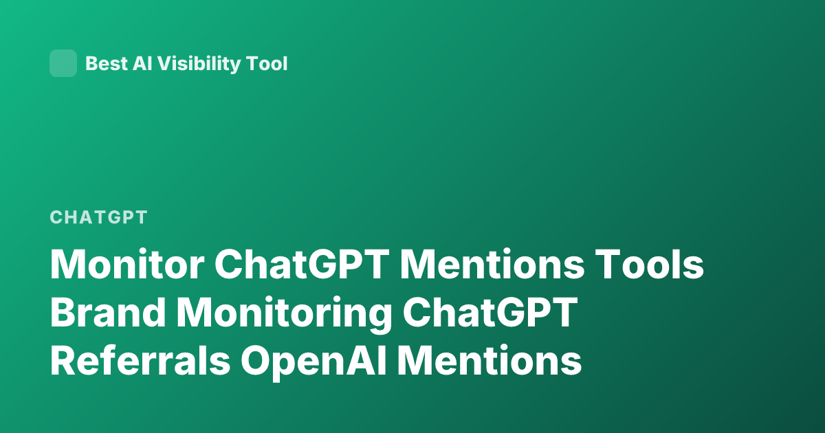 Monitor ChatGPT Mentions Tools Brand Monitoring ChatGPT Referrals OpenAI Mentions