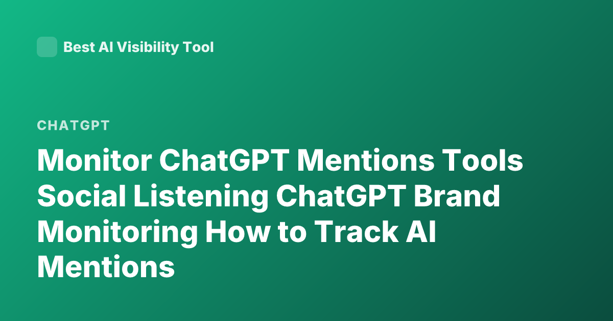 Monitor ChatGPT Mentions Tools Social Listening ChatGPT Brand Monitoring How to Track AI Mentions
