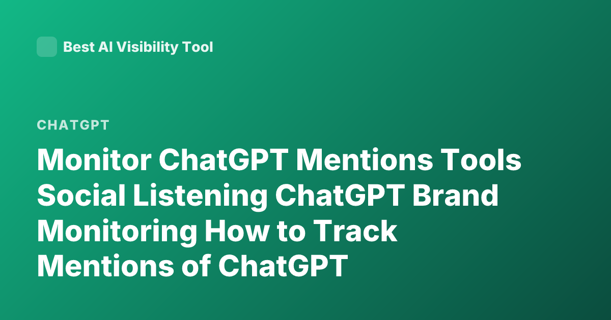 Monitor ChatGPT Mentions Tools Social Listening ChatGPT Brand Monitoring How to Track Mentions of ChatGPT
