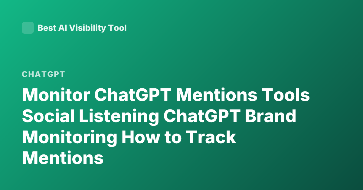 Monitor ChatGPT Mentions Tools Social Listening ChatGPT Brand Monitoring How to Track Mentions