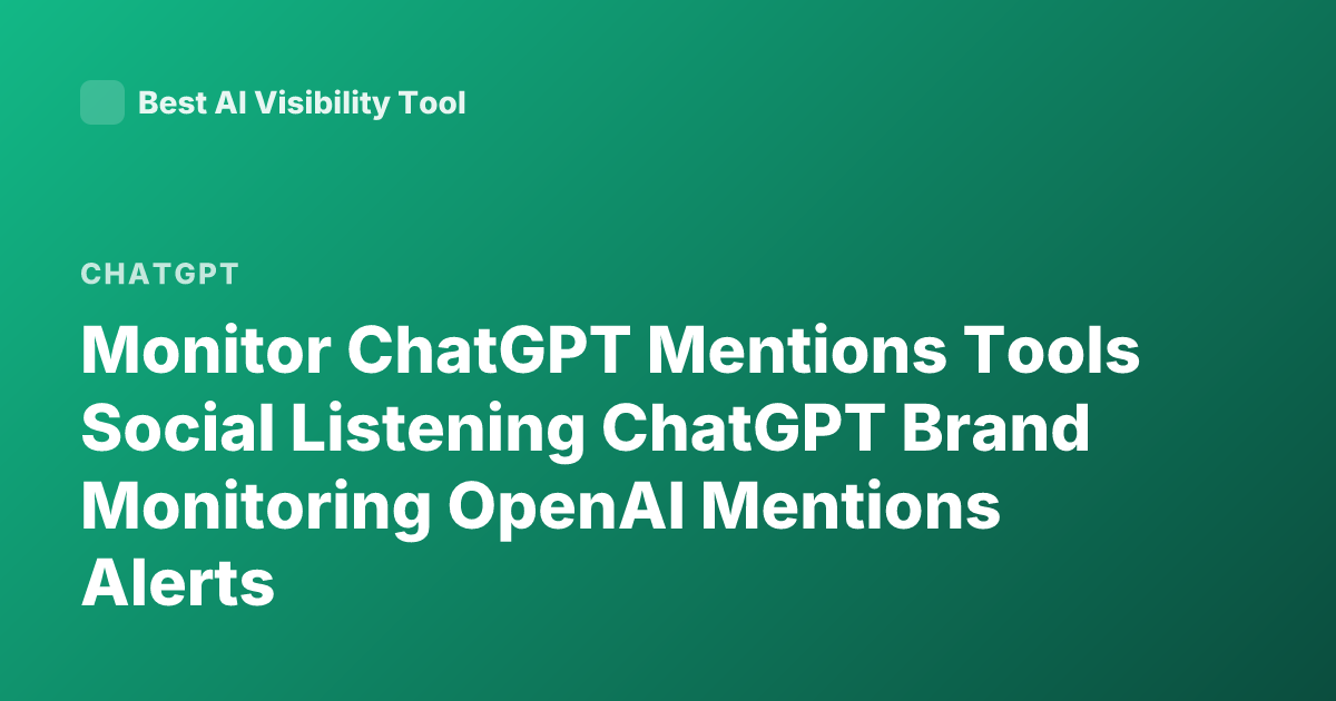 Monitor ChatGPT Mentions Tools Social Listening ChatGPT Brand Monitoring OpenAI Mentions Alerts