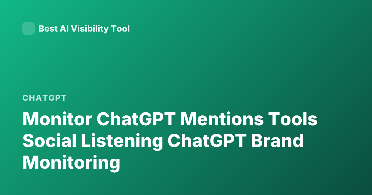 Monitor ChatGPT Mentions Tools Social Listening ChatGPT Brand Monitoring