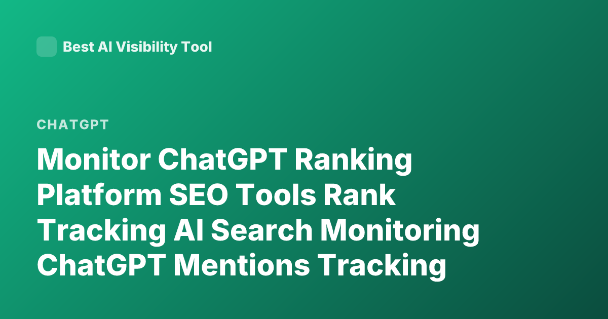 Monitor ChatGPT Ranking Platform SEO Tools Rank Tracking AI Search Monitoring ChatGPT Mentions Tracking Tools