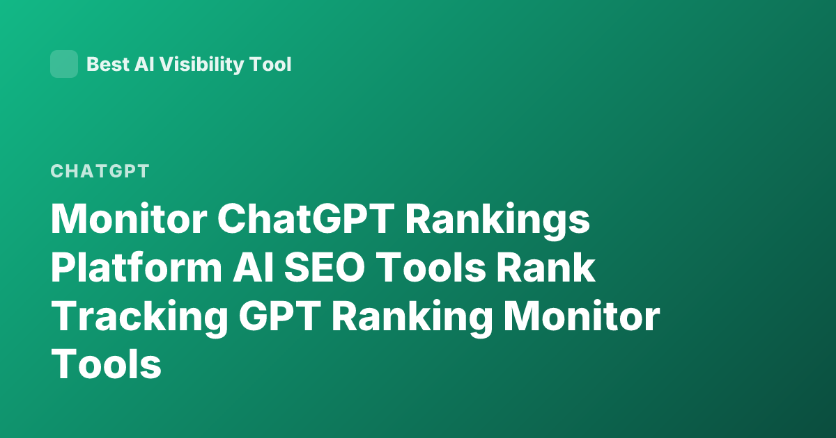 Monitor ChatGPT Rankings Platform AI SEO Tools Rank Tracking GPT Ranking Monitor Tools