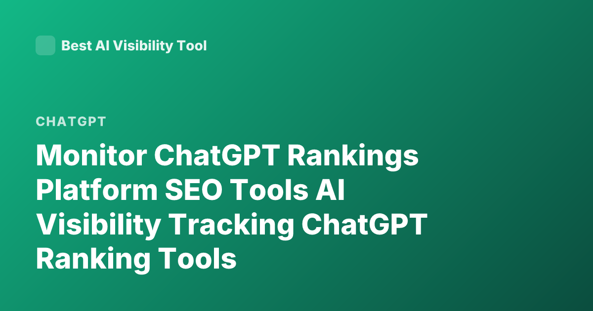 Monitor ChatGPT Rankings Platform SEO Tools AI Visibility Tracking ChatGPT Ranking Tools