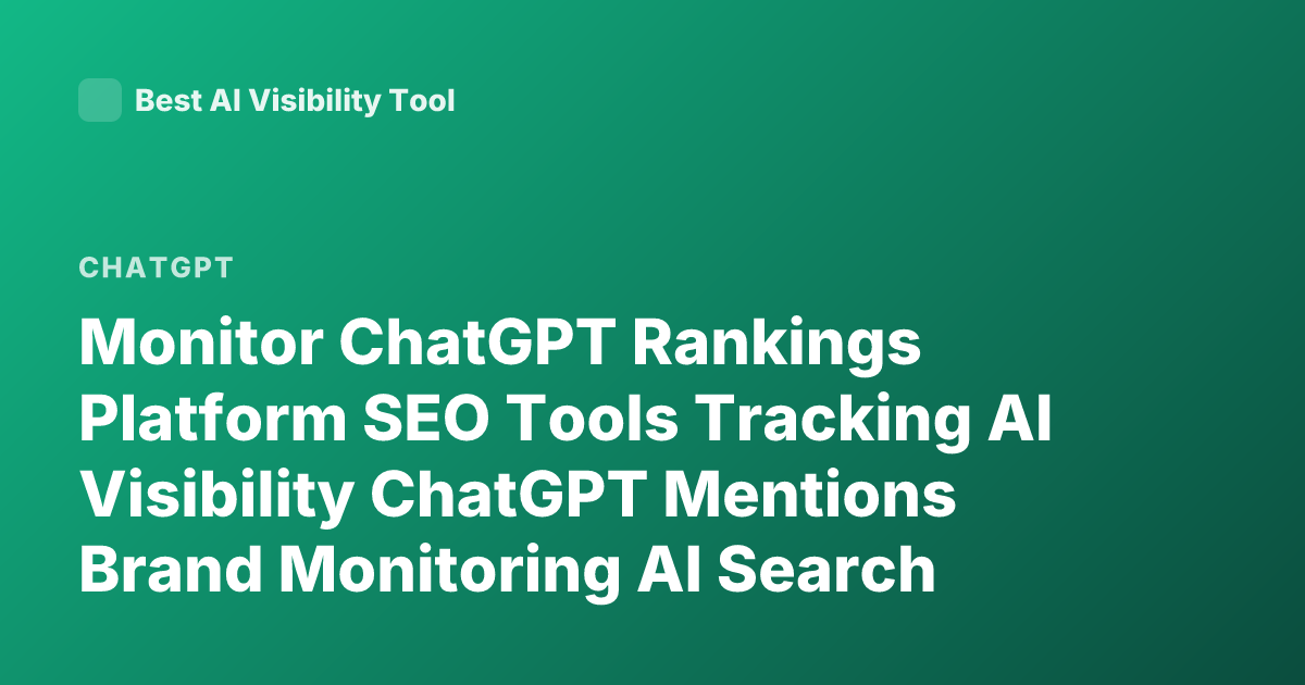 Monitor ChatGPT Rankings Platform SEO Tools Tracking AI Visibility ChatGPT Mentions Brand Monitoring AI Search Ranking Tools