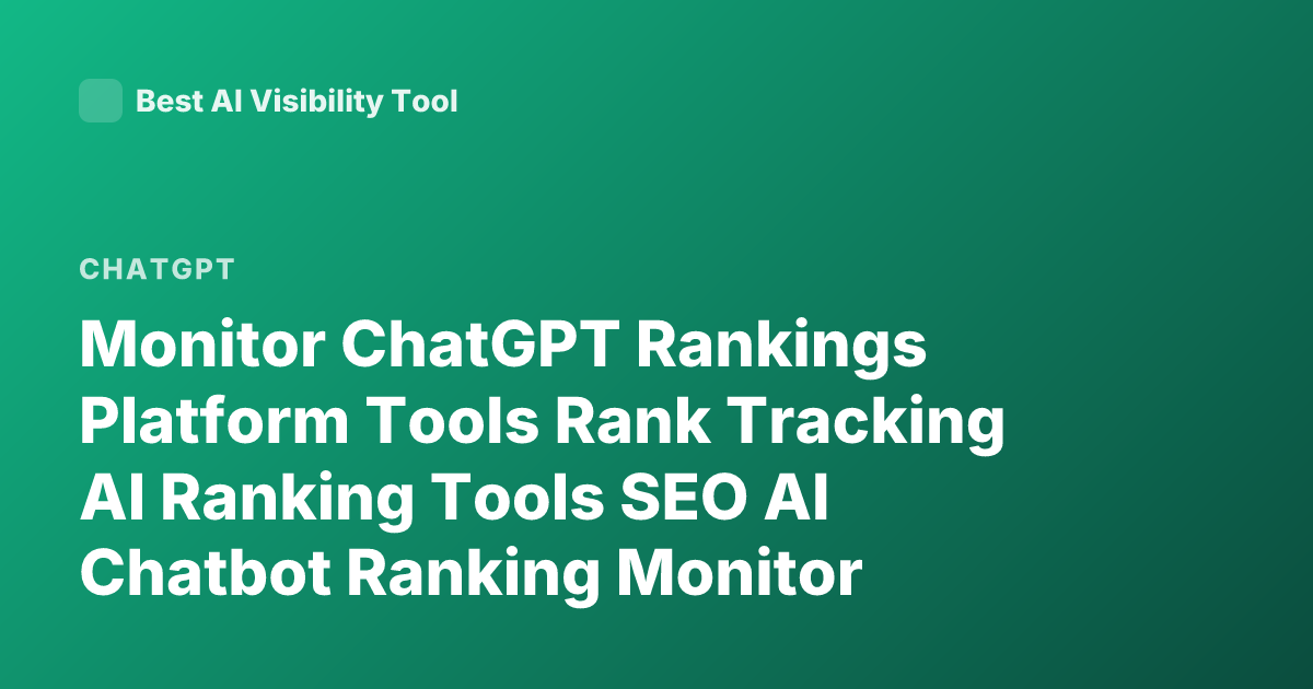Monitor ChatGPT Rankings Platform Tools Rank Tracking AI Ranking Tools SEO AI Chatbot Ranking Monitor