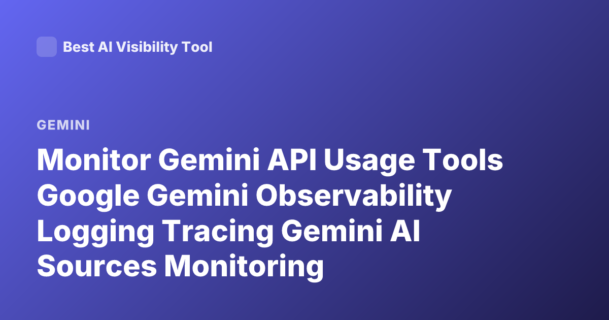 Monitor Gemini API Usage Tools Google Gemini Observability Logging Tracing Gemini AI Sources Monitoring