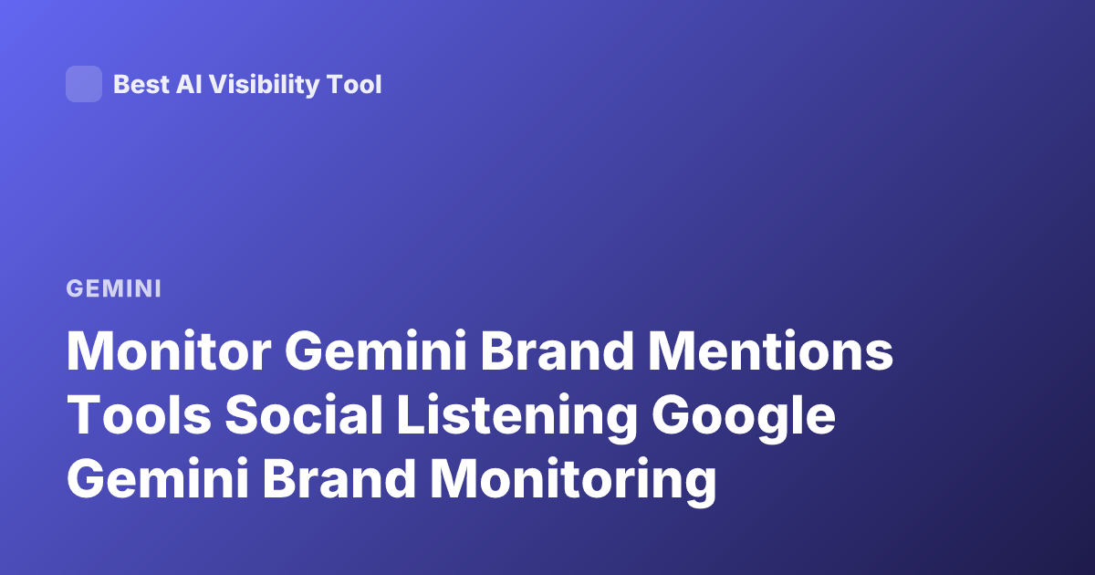 Monitor Gemini Brand Mentions Tools Social Listening Google Gemini Brand Monitoring