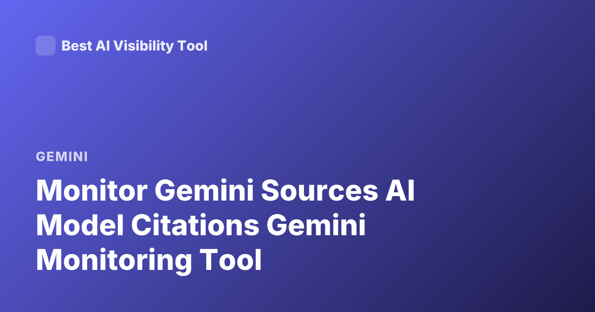 Monitor Gemini Sources AI Model Citations Gemini Monitoring Tool