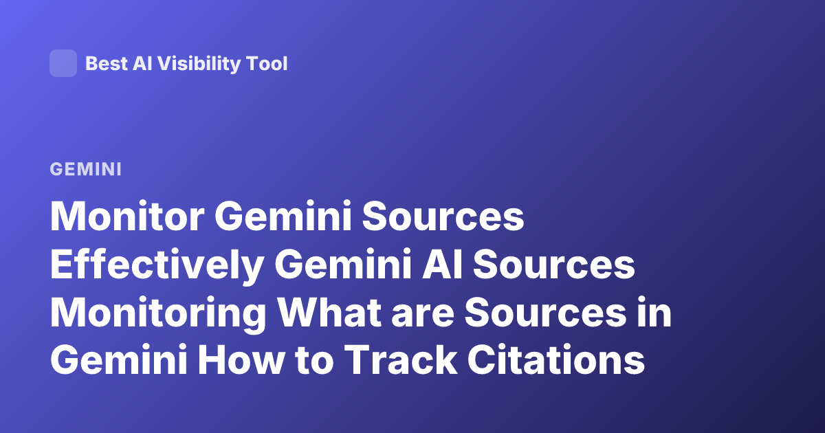 Monitor Gemini Sources Effectively Gemini AI Sources Monitoring What are Sources in Gemini How to Track Citations in Google Gemini
