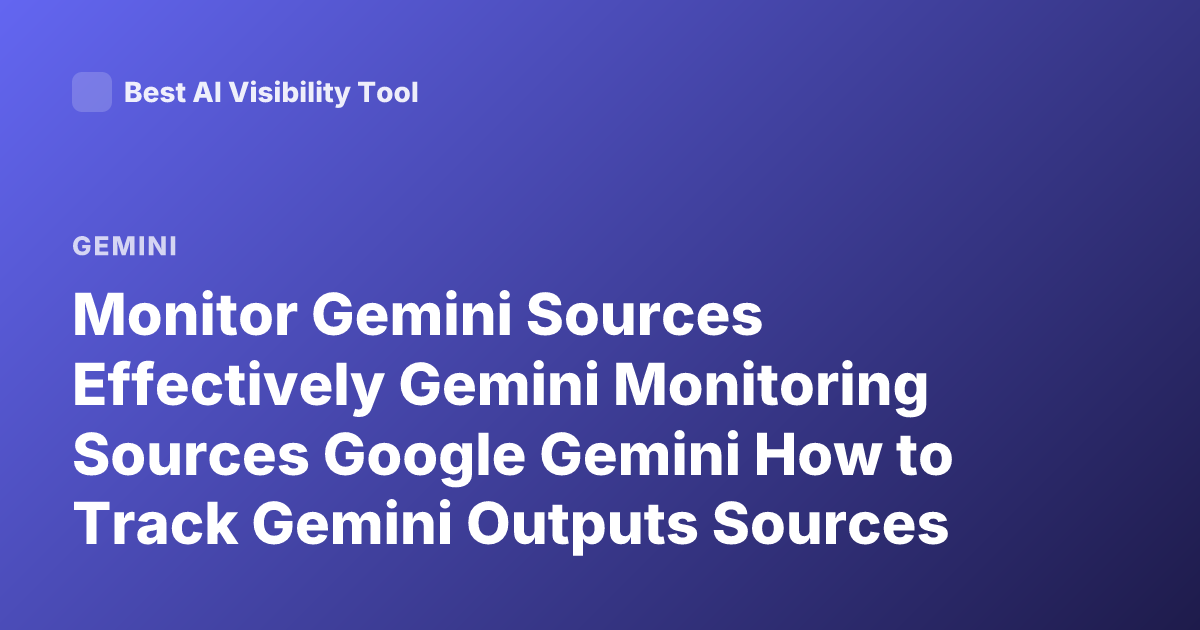Monitor Gemini Sources Effectively Gemini Monitoring Sources Google Gemini How to Track Gemini Outputs Sources Citation