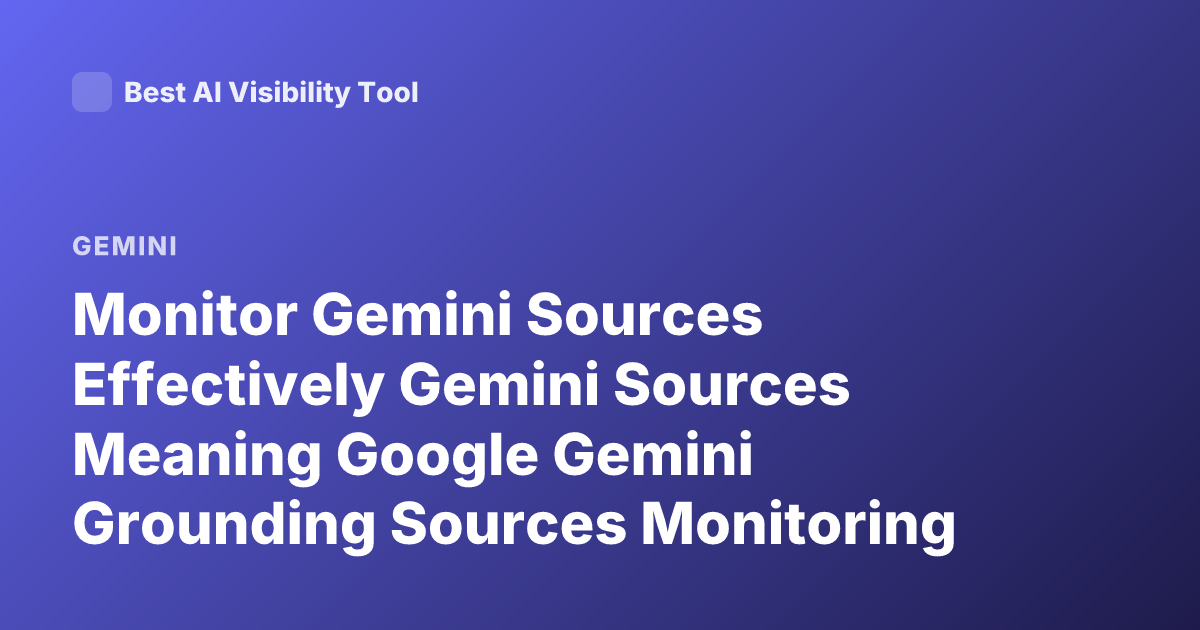 Monitor Gemini Sources Effectively Gemini Sources Meaning Google Gemini Grounding Sources Monitoring Citations