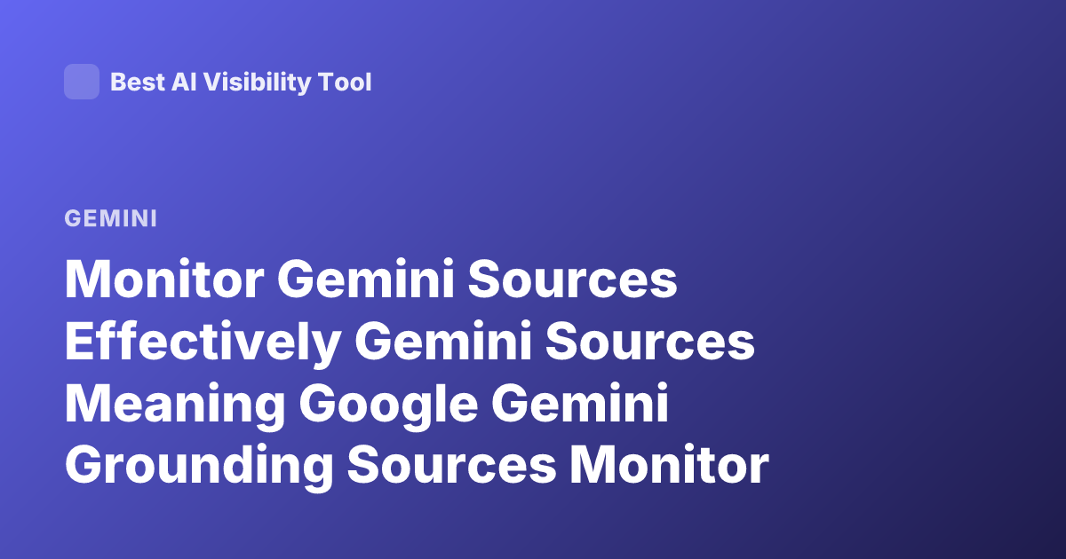 Monitor Gemini Sources Effectively Gemini Sources Meaning Google Gemini Grounding Sources Monitor Citations