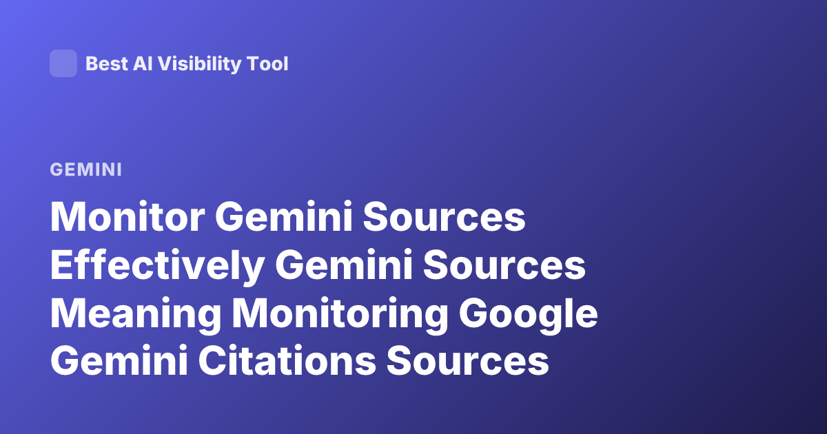 Monitor Gemini Sources Effectively Gemini Sources Meaning Monitoring Google Gemini Citations Sources