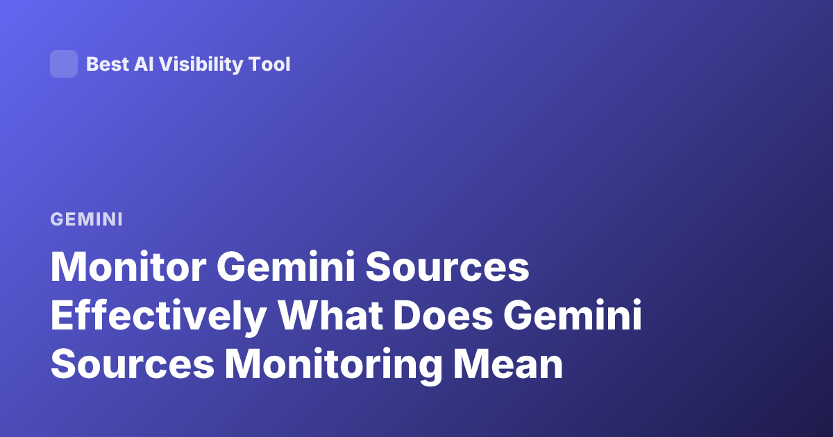 Monitor Gemini Sources Effectively What Does Gemini Sources Monitoring Mean