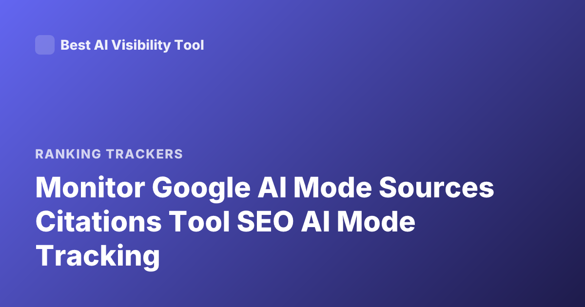 Monitor Google AI Mode Sources Citations Tool SEO AI Mode Tracking