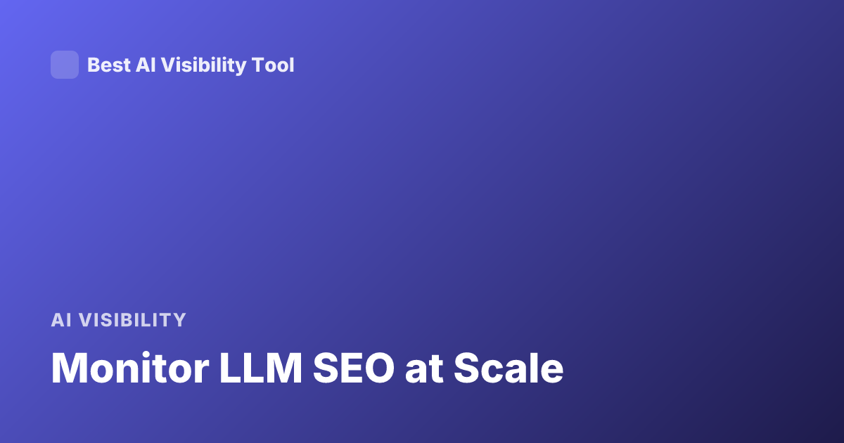 Monitor LLM SEO at Scale