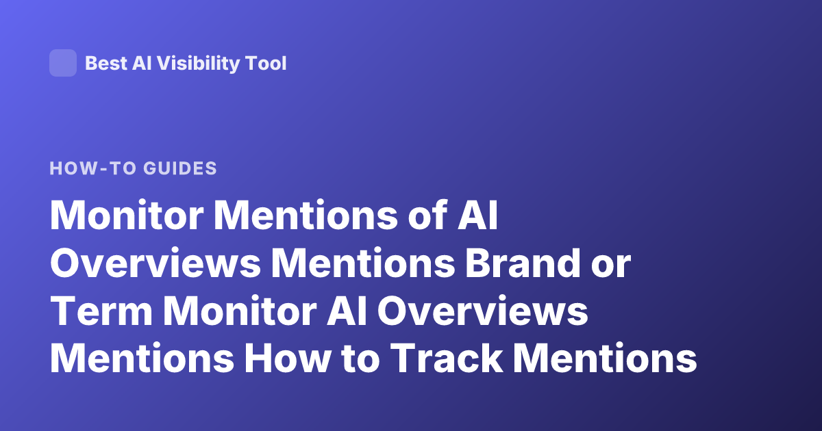Monitor Mentions of AI Overviews Mentions Brand or Term Monitor AI Overviews Mentions How to Track Mentions Online