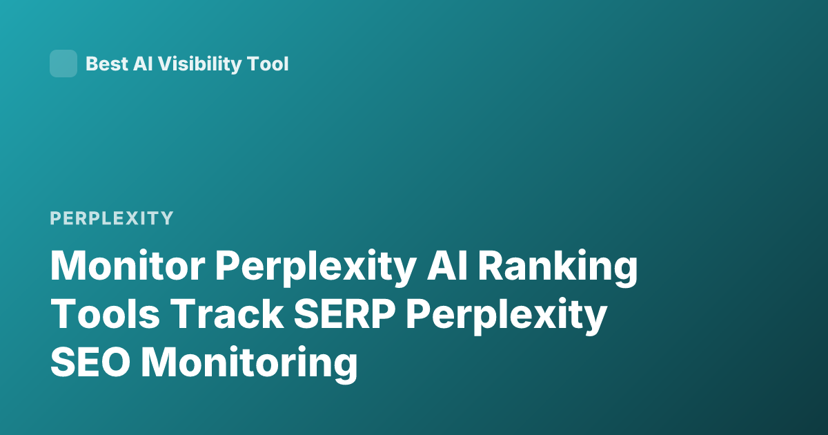 Monitor Perplexity AI Ranking Tools Track SERP Perplexity SEO Monitoring