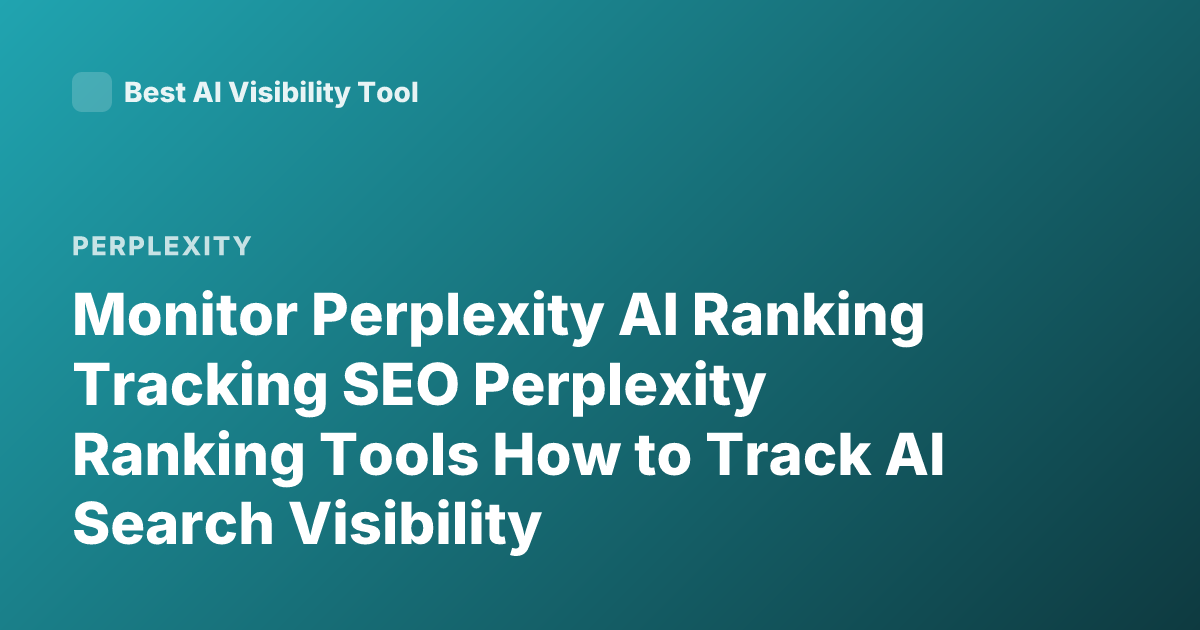 Monitor Perplexity AI Ranking Tracking SEO Perplexity Ranking Tools How to Track AI Search Visibility