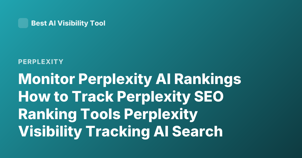Monitor Perplexity AI Rankings How to Track Perplexity SEO Ranking Tools Perplexity Visibility Tracking AI Search Optimization