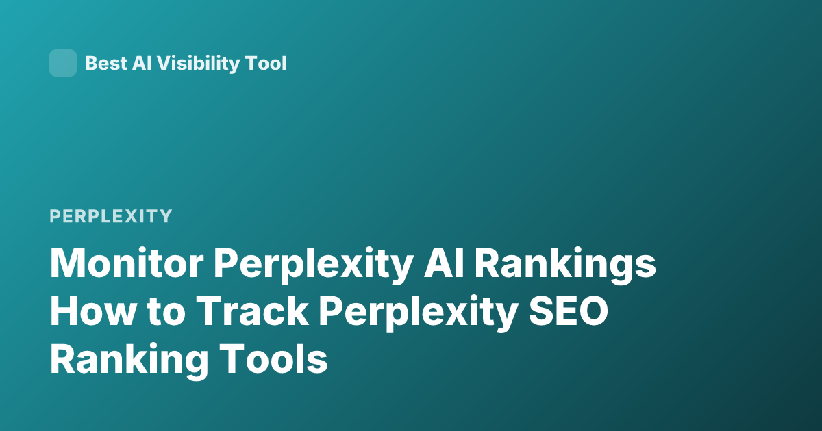 Monitor Perplexity AI Rankings How to Track Perplexity SEO Ranking Tools