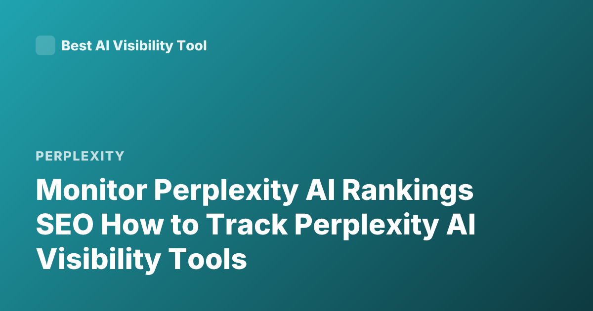 Monitor Perplexity AI Rankings SEO How to Track Perplexity AI Visibility Tools