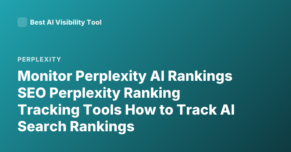 Monitor Perplexity AI Rankings SEO Perplexity Ranking Tracking Tools How to Track AI Search Rankings