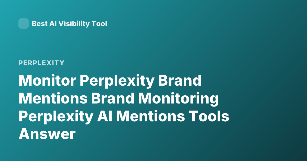 Monitor Perplexity Brand Mentions Brand Monitoring Perplexity AI Mentions Tools Answer