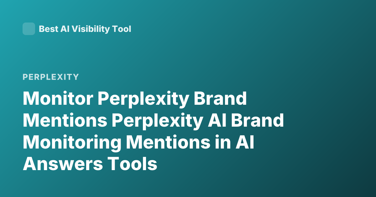 Monitor Perplexity Brand Mentions Perplexity AI Brand Monitoring Mentions in AI Answers Tools