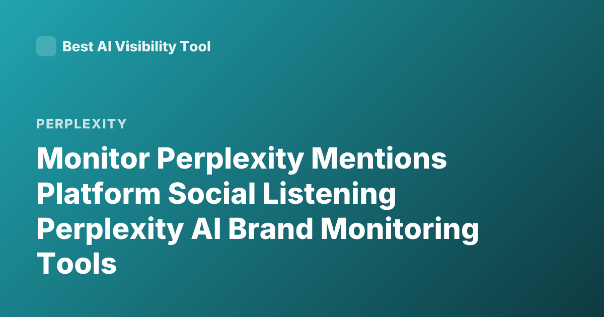 Monitor Perplexity Mentions Platform Social Listening Perplexity AI Brand Monitoring Tools